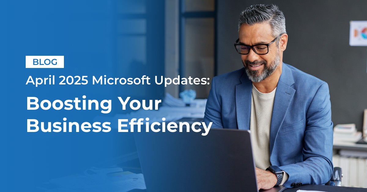 img blog Infinity April 2025 Microsoft Updates Boosting Your Business Efficiency