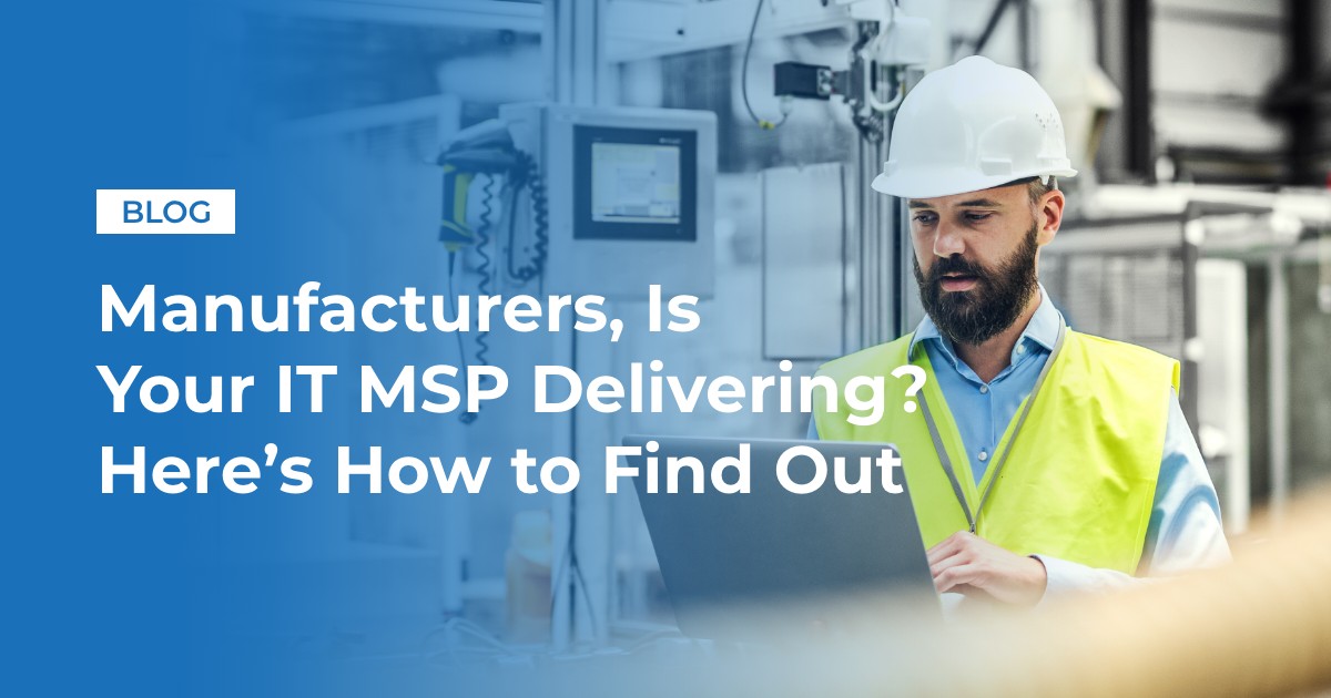 img blog Infinity Manufacturers Is Your IT MSP Delivering Heres How to Find Out v2